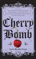Cherry Bomb: The Ultimate Guide to Becoming a Better Flirt, a Tougher Chick, and a Hotter Girlfriend, and to Living Life Like a Rock Star 141696116X Book Cover
