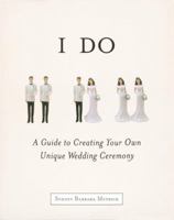 I Do: A Guide to Creating Your Own Unique Wedding Ceremony 1587610906 Book Cover