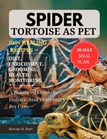 SPIDER TORTOISE AS PET: A Balanced Guide to Holistic and Veterinary Pet Care B0F5YVNHZT Book Cover