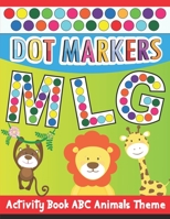 Dot Markers Activity Book ABC Animals Theme: Easy Guided BIG DOTS | ABC Alphabet | Dot Coloring Book For kids | Preschool Kindergarten Activities | Animals Gifts for kids B08YS61Y6X Book Cover