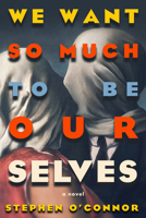 We Want So Much to Be Ourselves 1954276583 Book Cover