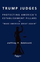 Trump Judges : Protecting America's Establishment Pillars to Make America Great Again 1605031321 Book Cover