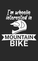 Im wheelie interested in mountain bike: Mountainbike Notizbuch f�r Mountainbiker mit Spruch. 120 Seiten Liniert. Perfektes Geschenk. 1709674164 Book Cover