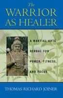 The Warrior As Healer:A Martial Arts Herbal for Power, Fitness, and Focus 0892817968 Book Cover