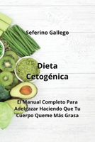 Dieta Cetogénica: El Manual Completo Para Adelgazar Haciendo Que Tu Cuerpo Queme Más Grasa 9947173402 Book Cover