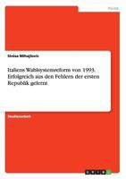 Italiens Wahlsystemreform von 1993. Erfolgreich aus den Fehlern der ersten Republik gelernt 3668036993 Book Cover