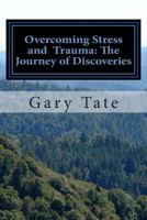 Overcoming Stress and Trauma: The Journey of Discoveries 145647491X Book Cover