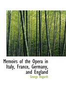 Memoirs of the Opera in Italy, France, Germany, and England 1017076235 Book Cover