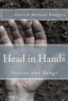 Head in Hands: Stories and Songs 1539813525 Book Cover