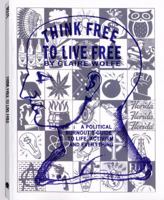 Think Free to Live Free: A Political Burnout's Guide to Life, Activism and Everything 1893626458 Book Cover