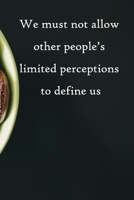 We must not allow other people's limited perceptions to define us: 100 Pages Lined Journal Inspirational Quot Journal, Notebook, Diary, Composition Book 1671520505 Book Cover