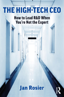 The High-Tech CEO: How to Lead R&d When You're Not the Expert 0367695804 Book Cover