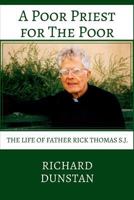 A Poor Priest for the Poor: The Life of Father Rick Thomas S.J. 0982117043 Book Cover