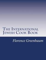 The International Jewish Cook Book; a Modern kosher Cook Book 1517159717 Book Cover
