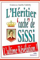 L'Héritier 'caché' de SiSSi: L'ultime Révélation ! 2951472110 Book Cover