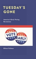 Tuesday's Gone: America’s Early Voting Revolution 1793652082 Book Cover
