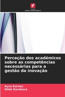 Perceção dos académicos sobre as competências necessárias para a gestão da inovação (Portuguese Edition) 6630420055 Book Cover