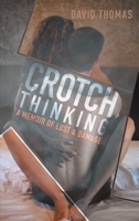 Crotch Thinking: A Memoir of Lust & Damage 164674005X Book Cover
