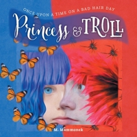 Princess and Troll: Once Upon A Time on a Bad Hair Day 1525549081 Book Cover