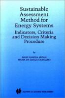 Sustainable Assessment Method for Energy Systems: Indicators, Criteria and Decision Making Procedure 0792378768 Book Cover