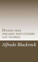 Hands Free Orgasm And Others Gay Stories 1494703629 Book Cover