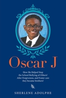 Oscar J: How He Helped Stop the School Bullying of Others! After Forgiveness, and Foster Care They Became Brothers! null Book Cover