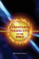 A Trinitarian Perspective of the Bible 154101300X Book Cover