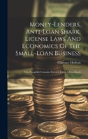 Money-lenders, Anti-loan Shark, License Laws And Economics Of The Small-loan Business: This Pamphlet Contains Extracts From A Handbook 1022281240 Book Cover