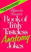 Blanche Knott's Book of Truly Tasteless Anatomy Jokes (Truly Tasteless Jokes, Vol 1) 0312920628 Book Cover