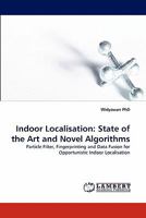 Indoor Localisation: State of the Art and Novel Algorithms 3838344294 Book Cover