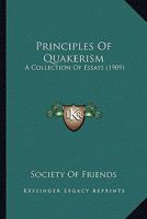 Principles Of Quakerism: A Collection Of Essays 1167203720 Book Cover