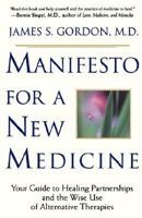 Manifesto for a New Medicine: Your Guide to Healing Partnerships and the Wise Use of Alternative Therapies 0201898284 Book Cover