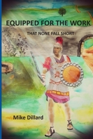 Equipped For The Work: "That None Fall Short" B08BDWYH13 Book Cover