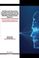 Multi Biometric Thermal Face Recognition Using FWT and LDA Feature Extraction Methods with RBM DBN and FFNN Classifier Algorithms: Facial Recognition Using Thermal Imaging and Deep Belief Networks 1636480837 Book Cover