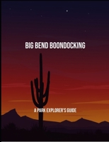 Big Bend Boondocking: A Park Explorer'S Guide B0FPDFZK7L Book Cover
