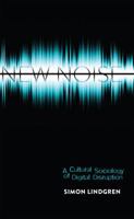 New Noise: A Cultural Sociology of Digital Disruption 1433119943 Book Cover