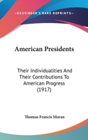 American presidents Their individualities and their contributions to American progress 0548769567 Book Cover