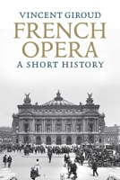 French Opera: A Short History 0300117655 Book Cover