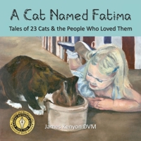 A Cat Named Fatima: Tales of 23 Cats & The People Who Loved Them 1956578056 Book Cover