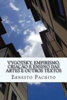 Vigotsky, Empirismo, Criacao E Ensino Das Artes E Outros Textos 1545507376 Book Cover