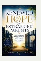 RENEWED HOPE for ESTRANGED PARENTS: Practical Strategies and Reflective Exercises to Navigate Loss, Release Guilt, and Move Forward With Confidence B0H62RTKQG Book Cover