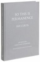 So This is Permanence: Joy Division Lyrics and Notebooks 1452138451 Book Cover