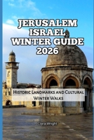 Jerusalem Israel Winter Guide 2026: Historic Landmarks and Cultural Winter Walks (2026 Travel, Tour and Vacation Guide Books) B0G7LXPD99 Book Cover
