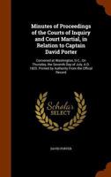 Minutes of Proceedings of the Courts of Inquiry and Court Martial, in Relation to Captain David Porter: Convened at Washington, D.C., On Thursday, the ... Printed by Authority from the Offical Record 1376709082 Book Cover