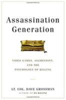 Assassination Generation: Video Games, Aggression, and the Psychology of Killing 0316265934 Book Cover