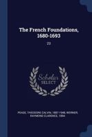 The French Foundations, 1680-1693: 23 1018604812 Book Cover