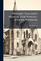 Primary Teacher's Manual For Sunday-school Workers: With An Appendix 1176053507 Book Cover