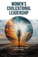 Women's Civilizational Leadership: A New Paradigm for The Golden Age of Humanity B0GV1R5X2T Book Cover