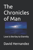 The Chronicles of Man: Love is the Key to Eternity B0DS9VQXJ9 Book Cover