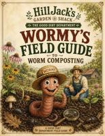 Wormy's Field Guide to Worm Composting (The Good Dirt Department™ Field Guide Series) B0H9Z185WT Book Cover